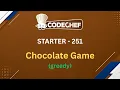 Chocolate Game Starter 251 CodeChef
