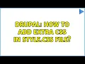 Drupal How to add extra css in style css file 2 Solutions