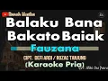 Download Lagu BALAKU BANA BAKATO BAIAK Karaoke (FAUZANA) - Nada Pria (A) | Audio Jernih