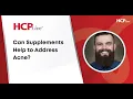 Can Supplements Help to Address Acne With Steven Daveluy MD