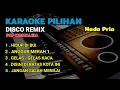Download Lagu KARAOKE PILIHAN | DISCO REMIX | POP NOSTALGIA | NADA PRIA