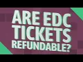 Are EDC tickets refundable