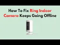 How To Fix Ring Indoor Camera Keeps Going Offline
