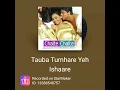 Tauba tumhare yeh ishare..