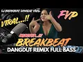 Lagu 🚨 VIRAL FYP 🔥NONSTOP BREAKBEAT DANGDUT REMIX FULL BASS