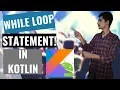 kotlin Tutorial for Android developers How to implement While Loop