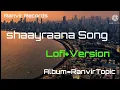 Download Lagu Shaayraana Lofi+Version Song/Ranvir Topic/Ranvir Records
