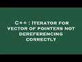C Iterator for vector of pointers not dereferencing correctly