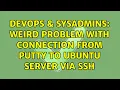 DevOps SysAdmins Weird problem with connection from putty to ubuntu server via SSH
