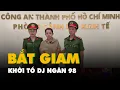 Download Lagu Khởi tố, bắt tạm giam DJ Ngân 98