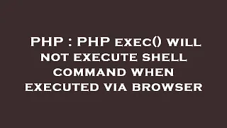 PHP PHP exec will not execute shell command when executed via browser