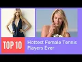 TOP 10 Hottest Female Tennis Players Ever