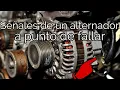 Senales de un Alternador apunto de fallar o ya defectuoso