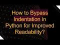 How to Bypass Indentation in Python for Improved Readability