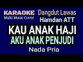 Download Lagu KAU ANAK HAJI AKU ANAK PENJUDI - Hamdan ATT || Karaoke Dangdut Nada Pria