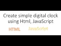 Create a simple digital clock using html and javascript