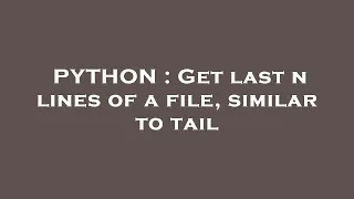 PYTHON Get last n lines of a file similar to tail