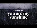 Download Lagu christina perri - you are my sunshine (lyrics)