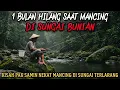 Download Lagu SATU BULAN HILANG SAAT MANCING DI SUNGAI BUNIAN - cerita mistis