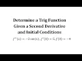 Determine a Trig Function Given a Second Derivative and Initial Conditions