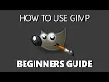 How to Use GIMP Beginners Guide