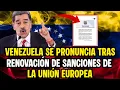 ESTA FUE LA RESPUESTA DE GOBIERNO DE MADURO TRAS RENOVACIÓN DE SANCI0NES DE LA UNIÓN EUROPEA 