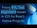 Fixing RTL Text Alignment Issues in iOS for React-Native Projects
