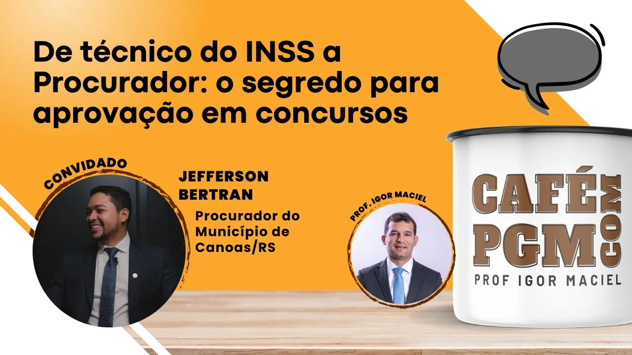 Ep 4 - De técnico do INSS a Procurador: o segredo - Procurador Jefferson Bertran - Café c/ PGM