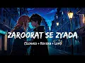 Lagu Zaroorat Se Zyada (Slowed + Reverb) | Arijit Singh, Amaal Mallik | Kunaal Vermaa | Vedaa | SSR Lofi