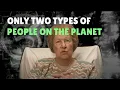ONLY TWO TYPES OF PEOPLE ON THE PLANET