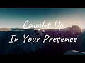 Caught Up In Your Presence - Planetshakers (Lyrics)