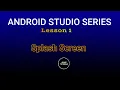 LESSON1 Making splash screen in android studio java 2023