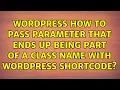 Wordpress How to pass parameter that ends up being part of a class name with wordpress shortcode