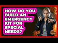 How Do You Build An Emergency Kit For Special Needs - Man vs Disaster