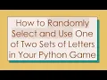 How to Randomly Select and Use One of Two Sets of Letters in Your Python Game