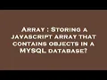 Array Storing a javascript array that contains objects in a MYSQL database