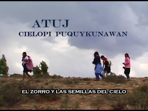 ATUJ CIELOPI PUQUYQUNAWAN (El zorro y las Semillas del Cielo) - Hecho x niñes de Candelaria - 2007