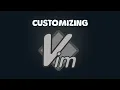 how to customize VIM on Linux