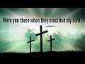 Were You There When They Crucified My Lord (with lyrics) - The most peaceful Good Friday hymn