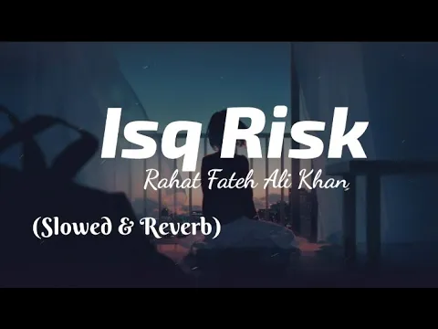 Download MP3 Isq Risk (Lyrics) - Rahat Fateh Ali Khan (Slowed & Reverb) | TheLyricsVibes |