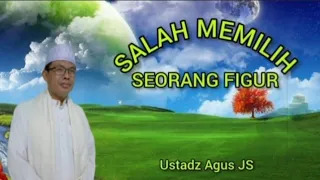 Download Salah Memilih Seorang Figur ll by Ustadz Agus JS MP3