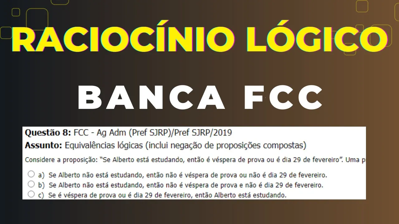 Raciocínio Lógico - Banca #FCC - Questão 08 - Equivalência do Condicional (se, então).