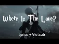 Download Lagu Where Is The Love? - The Black Eyed Peas | Lyrics + Vietsub