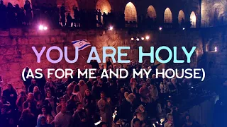 you are holy as for me and my house joshua aaron live at the tower of david jerusalem