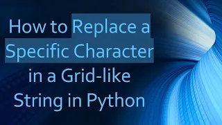 How to Replace a Specific Character in a Grid-like String in Python