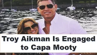 Troy Aikman Is Engaged to Capa Mooty