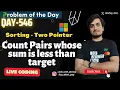 Count Pairs whose sum is less than target Two Pointers gfg potd today Live 05 Jan D-546