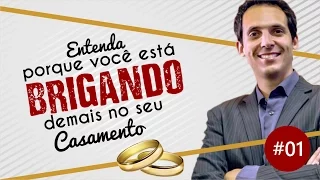 CASAIS #01 Entenda Porque Você Está Brigando Demais No Seu Casamento