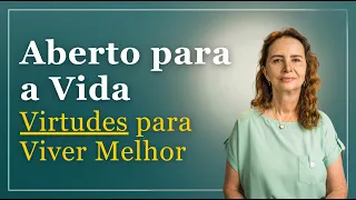 O QUE É ESTAR ABERTO PARA A VIDA? Lúcia Helena Galvão da Nova Acrópole
