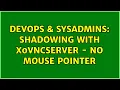 DevOps SysAdmins Shadowing with x0vncserver - No mouse pointer